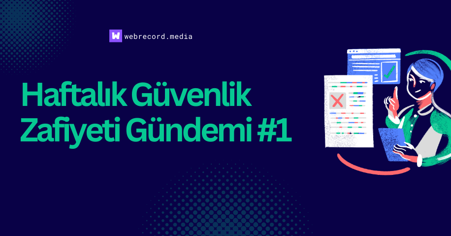 Haftalık Güvenlik Zafiyeti Gündemi #1 post image