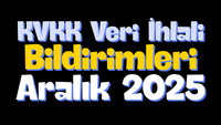 KVKK - Aralık 2025 veri ihlali bildirimleri post image