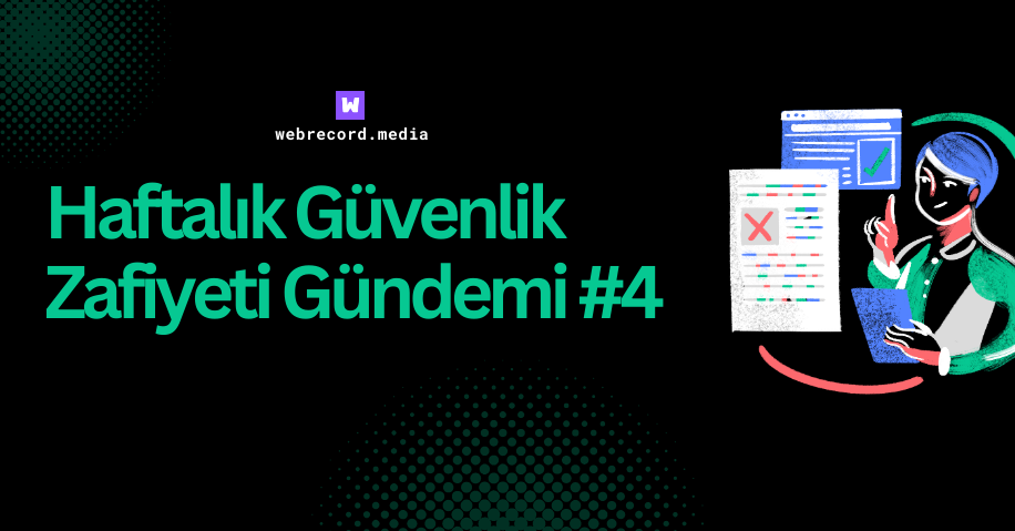 Haftalık Güvenlik Zafiyeti Gündemi #4 post image